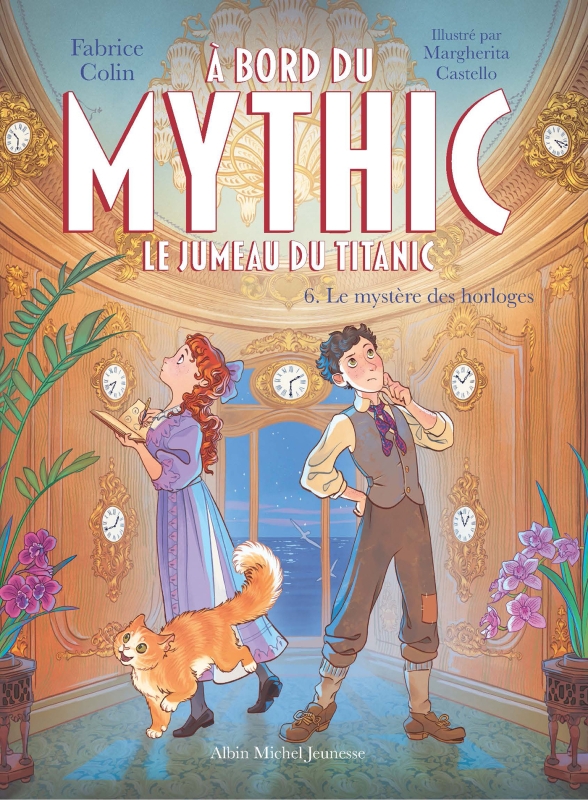 Couverture du livre A bord du Mythic, le jumeau du Titanic - tome 6 - Le Mystère des horloges