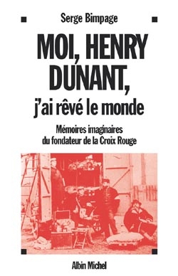 Couverture du livre Moi, Henry Dunant, j'ai rêvé le monde
