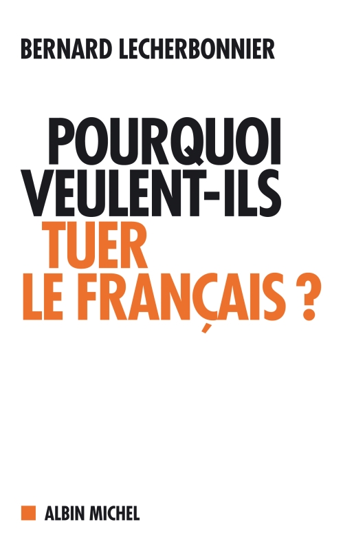 Couverture du livre Pourquoi veulent-ils tuer le français ?