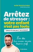 Couverture de Arrêtez de stresser : votre enfant n'est pas foutu (même s'il n'est pas 1er de la classe !)